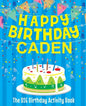Happy Birthday Caden: The Big Birthday Activity Book: Personalized Books for Kids - Paperback