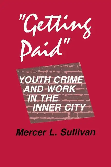 "Getting Paid": Youth Crime and Work in the Inner City - Hardcover