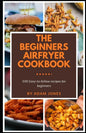 The Beginners Airfryer cookbook: 500 easy-to-follow recipes for beginners - Paperback