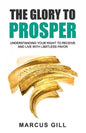 The Glory To Prosper: Understanding Your Right To Receive And Live With Limitless Favor - Paperback