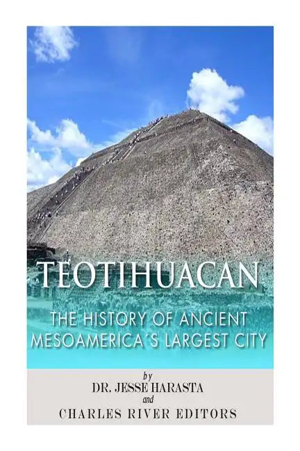 Teotihuacan: The History of Ancient Mesoamerica's Largest City - Paperback