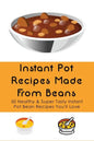 Instant Pot Recipes Made From Beans: 50 Healthy & Super Tasty Instant Pot Bean Recipes You'll Love: What Is The Ratio Of Beans To Water - Paperback