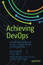 Achieving Devops: A Novel about Delivering the Best of Agile, Devops, and Microservices - Paperback