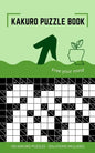 Kakuro Puzzle Book: Kakuro Puzzles 10x10 to Free Your Mind and Train Your Brain - Paperback