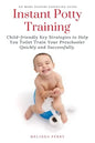 Instant Potty Training: Child-friendly Key Strategies to Help You Toilet Train Your Preschooler Quickly and Successfully. - Paperback