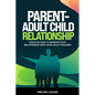 Parent-Adult Child Relationship: Steps on How to Improve Your Relationship with Your Adult Children - Paperback
