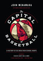 The Capital of Basketball: A History of DC Area High School Hoops - Paperback
