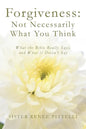 Forgiveness: Not Necessarily What You Think: What the Bible Really Says, and What it Doesn't Say - Paperback