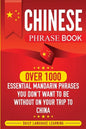 Chinese Phrase Book: Over 1000 Essential Mandarin Phrases You Don't Want to Be Without on Your Trip to China - Paperback