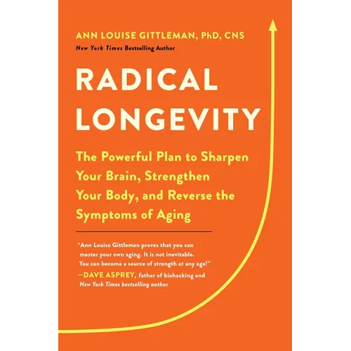 Radical Longevity: The Powerful Plan to Sharpen Your Brain, Strengthen Your Body, and Reverse the Symptoms of Aging - Paperback