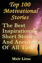 Top 100 Motivational Stories: The Best Inspirational Short Stories And Anecdotes Of All Time - Paperback