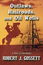 Outlaws, Railroads, and Oil Wells: A Tale of Old Dallas - Paperback