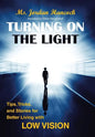 Turning on the Light: Tips, Tricks, and Stories for Better Living with Low Vision - Hardcover