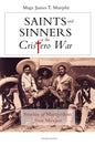 Saints and Sinners in the Cristero War: Stories of Martyrdom from Mexico - Paperback