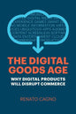 The Digital Goods Age: Why Digital Products Will Disrupt Commerce - Paperback