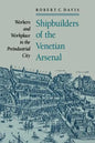 Shipbuilders of the Venetian Arsenal: Workers and Workplace in the Preindustrial City - Paperback