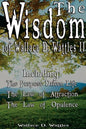 The Wisdom of Wallace D. Wattles II - Including: The Purpose Driven Life, The Law of Attraction & The Law of Opulence - Hardcover