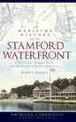 A Maritime History of the Stamford Waterfront: Cove Island, Shippan Point and the Stamford Harbor Shoreline - Hardcover