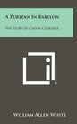 A Puritan In Babylon: The Story Of Calvin Coolidge - Hardcover