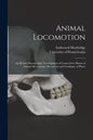 Animal Locomotion: an Electro-photographic Investigation of Consecutive Phases of Animal Movements: Prospectus and Catalogue of Plates - Paperback