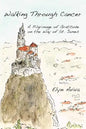 Walking Through Cancer: A Pilgrimage of Gratitude on the Way of St. James - Paperback