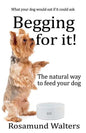 Begging for it!: The natural way to feed your dog - Paperback