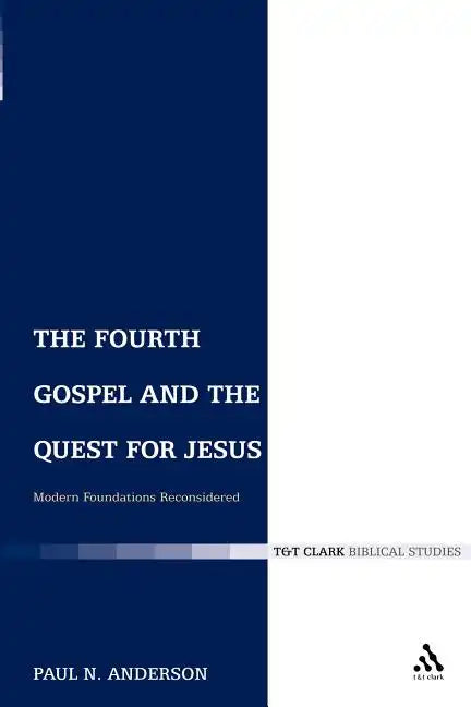 The Fourth Gospel and the Quest for Jesus: Modern Foundations Reconsidered - Paperback