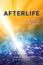 Afterlife: Life beyond death for the departed and new life for the grieving - Paperback