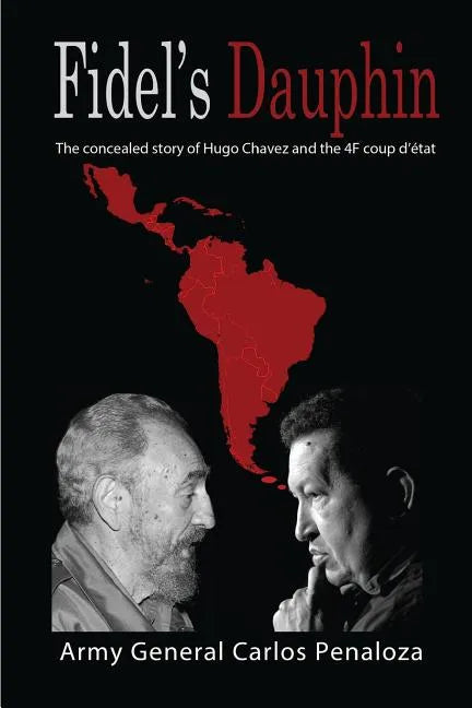 Fidel's Dauphin: The secret history of Hugo Chavez and the February 4th Coup d'état - Paperback