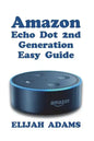 Amazon Echo Dot 2nd Generation Easy Guide - Paperback