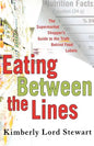 Eating Between the Lines: The Supermarket Shopper's Guide to the Truth Behind Food Labels - Paperback