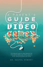 A Parent's Guide to Video Games: The essential guide to understanding how video games impact your child's physical, social, and psychological well-bei - Paperback