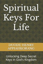 Spiritual Keys For Life: Unlocking the Secret Keys in God's Kingdom - Paperback