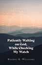 Patiently Waiting on God, While Checking My Watch - Paperback