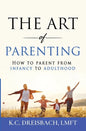 The Art of Parenting: How to Parent from Infancy to Adulthood - Paperback