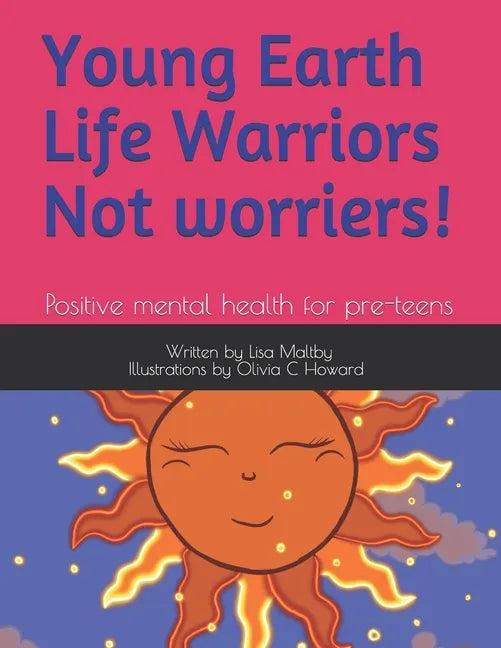 Young Earth Life Warriors - not Worriers! Positive Mental Health for pre-teens .: Positive Mental Health for Pre-Teens -Tackling Challenges & Preparin - Paperback