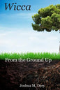 Wicca: From the Ground Up - Paperback