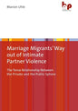 Marriage Migrants' Way Out of Intimate Partner Violence: The Tense Relationship Between the Private and the Public Sphere - Paperback