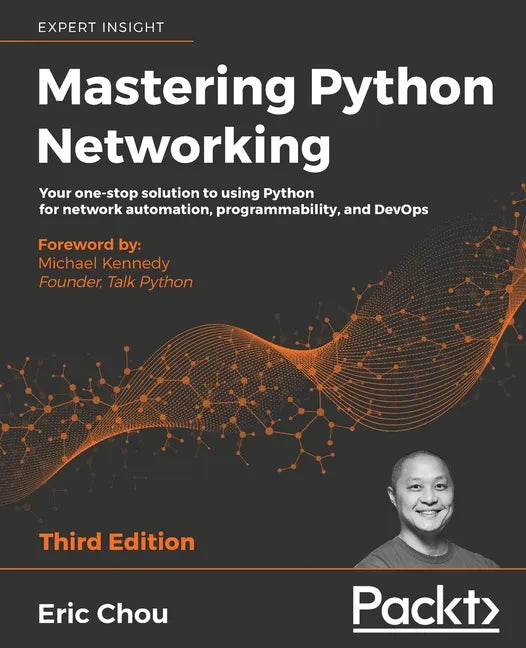 Mastering Python Networking - Third Edition: Your one-stop solution to using Python for network automation, programmability, and DevOps - Paperback