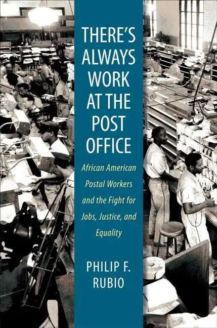 There's Always Work at the Post Office: African American Postal Workers and the Fight for Jobs, Justice, and Equality - Paperback