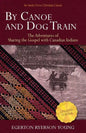 By Canoe and Dog Train: The Adventures of Sharing the Gospel with Canadian Indians (Updated Edition. Includes Original Illustrations.) - Paperback
