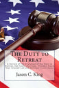 The Duty to Retreat: A Review of the Evolution of the Duty to Retreat, the Castle Doctrine, Florida's Stand Your Ground Law and relevant Court Cases - Paperback