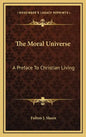 The Moral Universe: A Preface to Christian Living - Hardcover