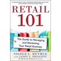 Retail 101: The Guide to Managing and Marketing Your Retail Business - Paperback