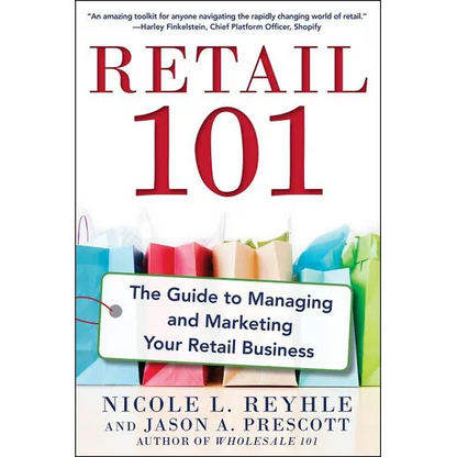 Retail 101: The Guide to Managing and Marketing Your Retail Business - Paperback