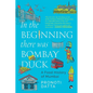 In the Beginning there was Bombay Duck - A Food History of Mumbai - Paperback