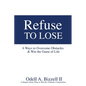 Refuse to Lose: 6 Ways to Overcome Obstacles & Win the Game of Life - Paperback