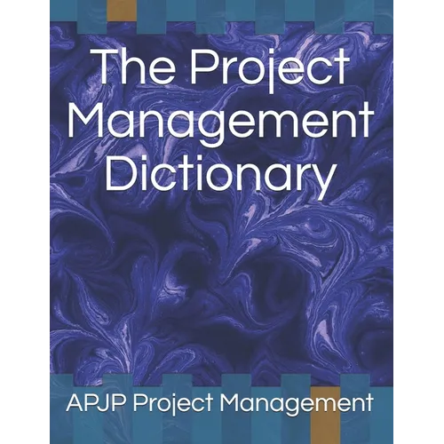 The Project Management Dictionary - Paperback