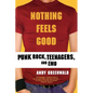 Nothing Feels Good: Punk Rock, Teenagers, and Emo - Paperback