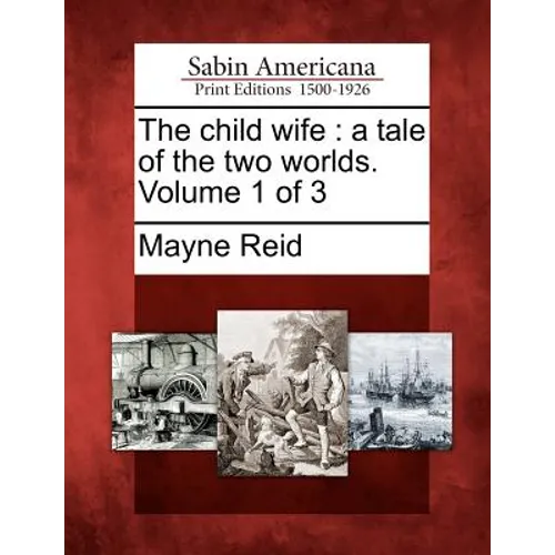 The Child Wife: A Tale of the Two Worlds. Volume 1 of 3 - Paperback